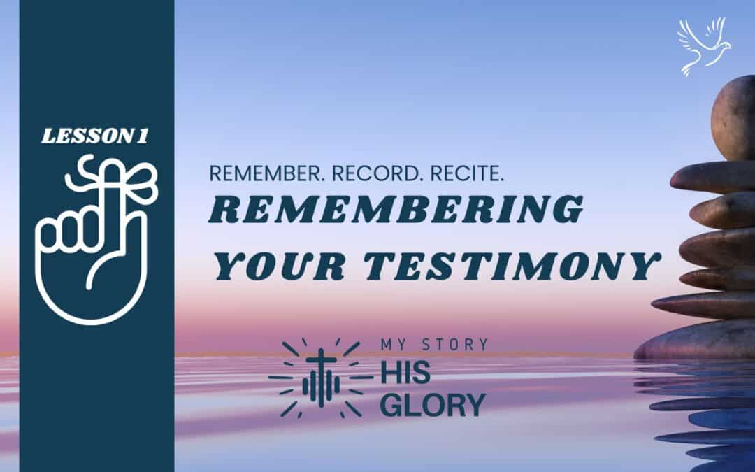 Remembering Your Testimony