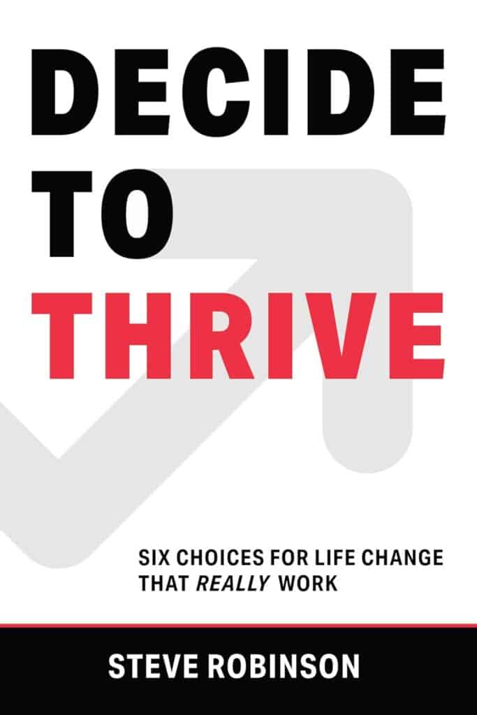 The cover of "Decide to Thrive" by Steve Robinson features bold black and red text, a rising arrow graphic, and the subtitle "Six Choices for Life Change That Really Work.