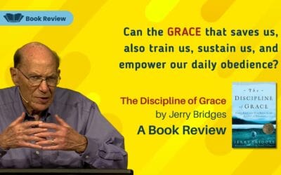 The Discipline of Grace by Jerry Bridges: A Book Review